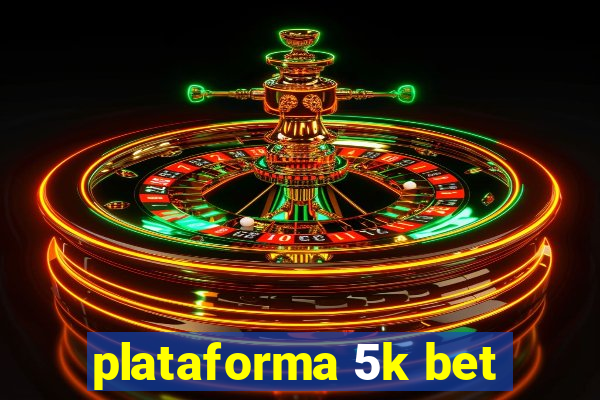 plataforma 5k bet